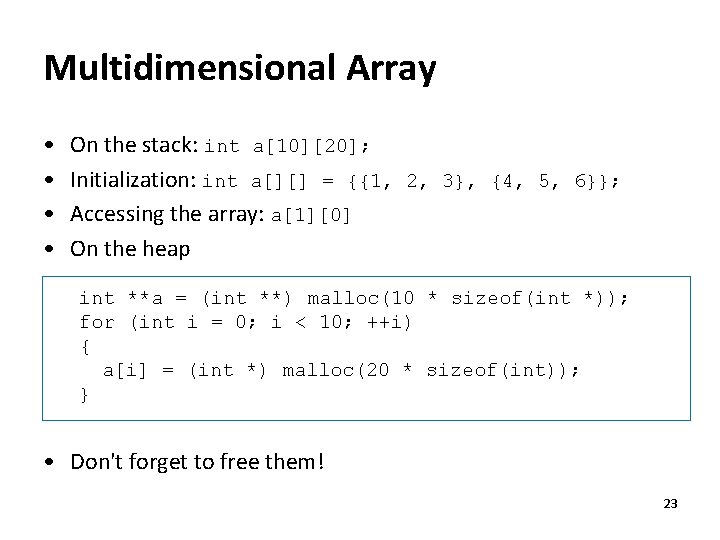Multidimensional Array • • On the stack: int a[10][20]; Initialization: int a[][] = {{1,