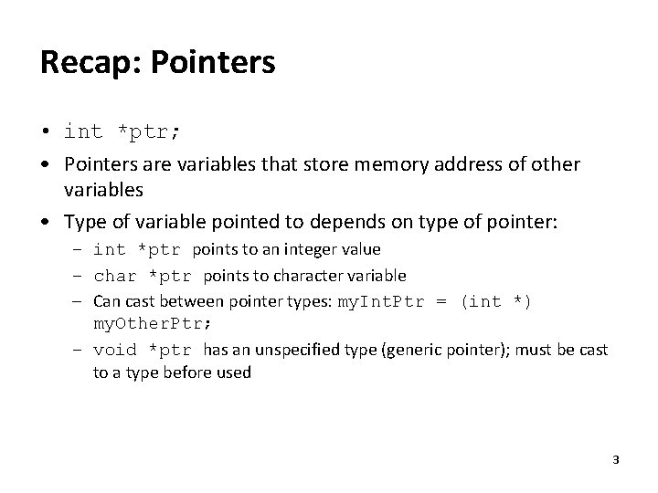Recap: Pointers • int *ptr; • Pointers are variables that store memory address of
