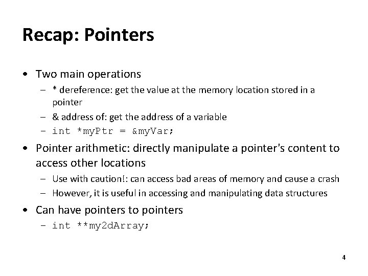 Recap: Pointers • Two main operations – * dereference: get the value at the