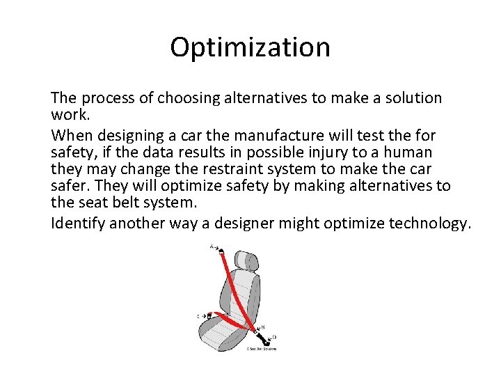 Optimization The process of choosing alternatives to make a solution work. When designing a
