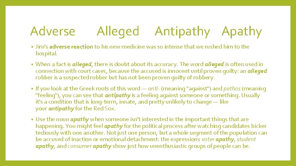 Adverse Alleged Antipathy Apathy • Jim's adverse reaction to his new medicine was so