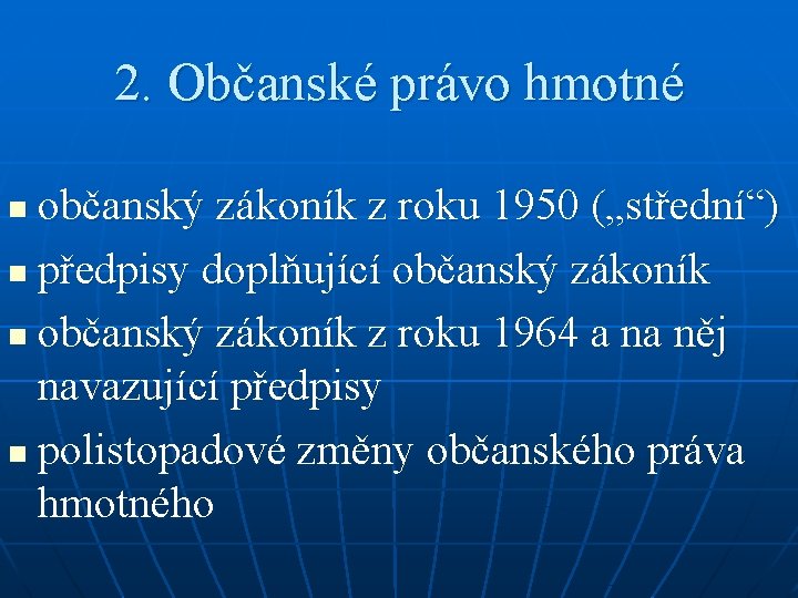 2. Občanské právo hmotné občanský zákoník z roku 1950 („střední“) n předpisy doplňující občanský