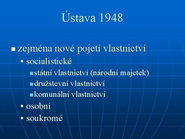 Ústava 1948 n zejména nové pojetí vlastnictví • socialistické státní vlastnictví (národní majetek) n