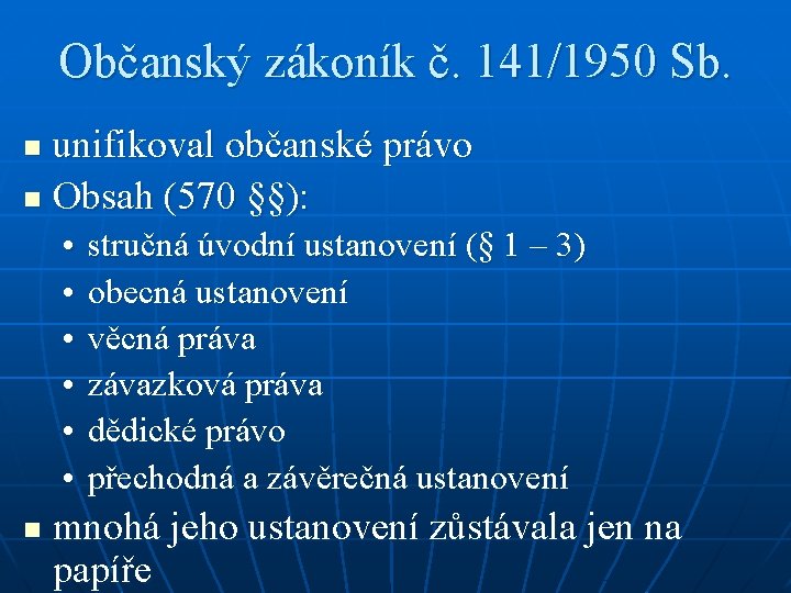 Občanský zákoník č. 141/1950 Sb. unifikoval občanské právo n Obsah (570 §§): n •