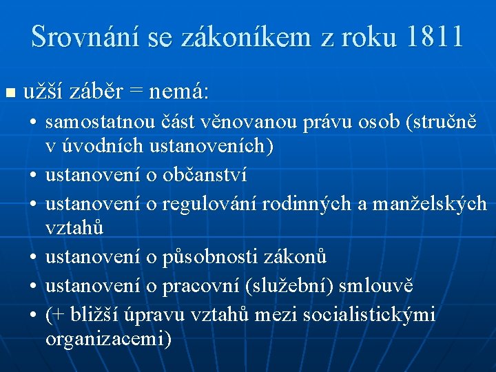 Srovnání se zákoníkem z roku 1811 n užší záběr = nemá: • samostatnou část