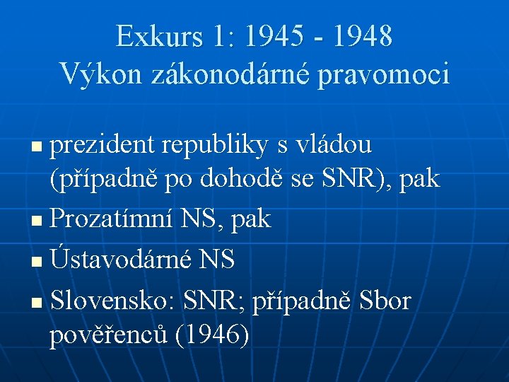 Exkurs 1: 1945 - 1948 Výkon zákonodárné pravomoci prezident republiky s vládou (případně po