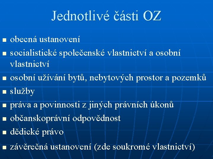 Jednotlivé části OZ n obecná ustanovení socialistické společenské vlastnictví a osobní vlastnictví osobní užívání