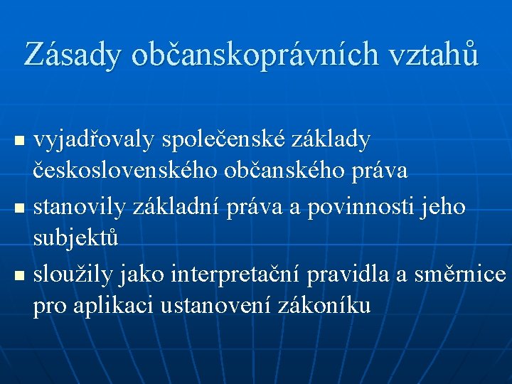 Zásady občanskoprávních vztahů vyjadřovaly společenské základy československého občanského práva n stanovily základní práva a