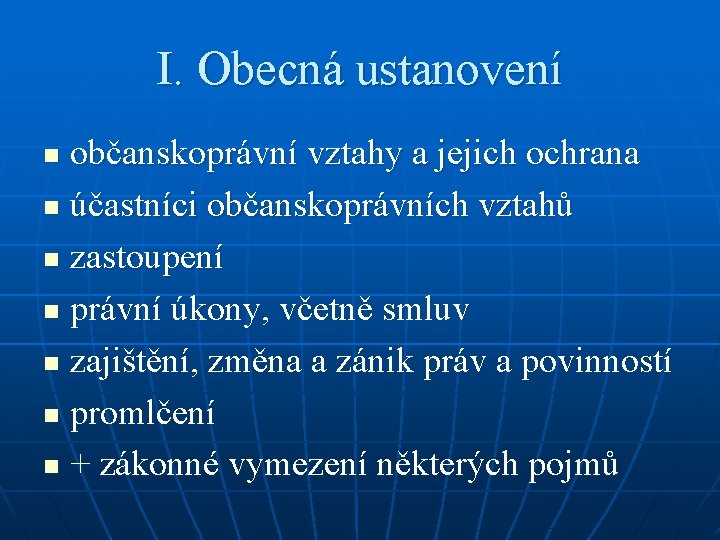 I. Obecná ustanovení občanskoprávní vztahy a jejich ochrana n účastníci občanskoprávních vztahů n zastoupení