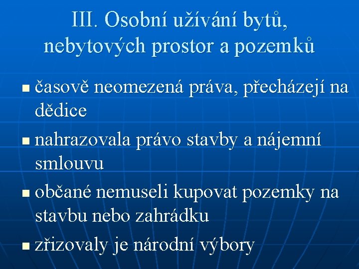 III. Osobní užívání bytů, nebytových prostor a pozemků časově neomezená práva, přecházejí na dědice