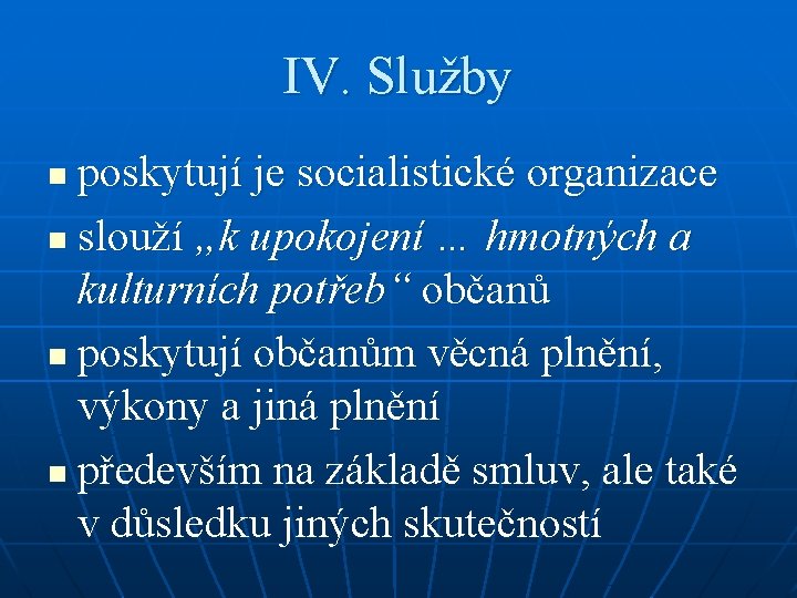 IV. Služby poskytují je socialistické organizace n slouží „k upokojení … hmotných a kulturních