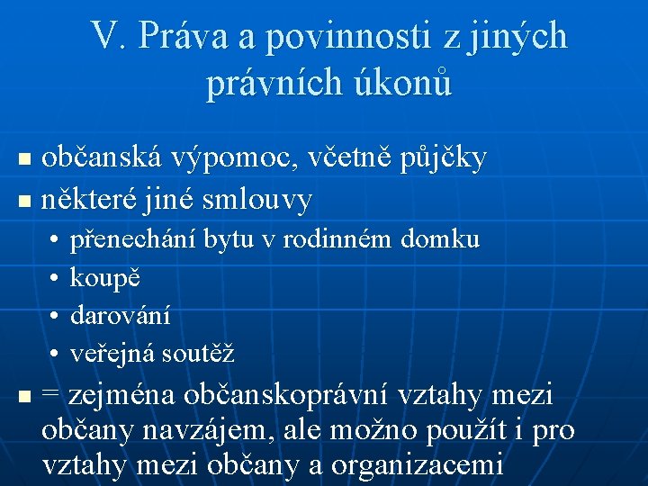 V. Práva a povinnosti z jiných právních úkonů občanská výpomoc, včetně půjčky n některé