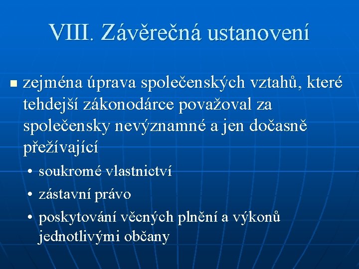 VIII. Závěrečná ustanovení n zejména úprava společenských vztahů, které tehdejší zákonodárce považoval za společensky