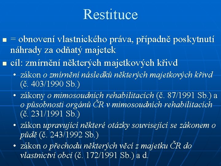 Restituce n n = obnovení vlastnického práva, případně poskytnutí náhrady za odňatý majetek cíl: