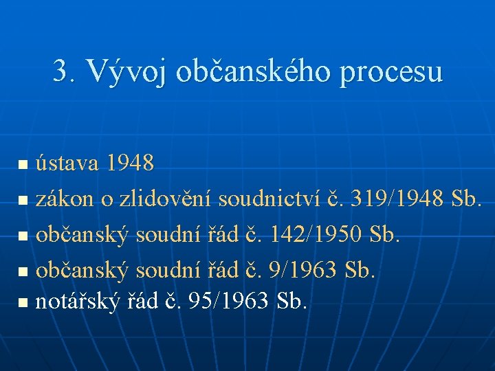 3. Vývoj občanského procesu ústava 1948 n zákon o zlidovění soudnictví č. 319/1948 Sb.