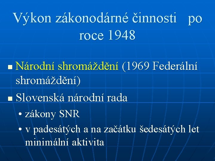 Výkon zákonodárné činnosti po roce 1948 Národní shromáždění (1969 Federální shromáždění) n Slovenská národní