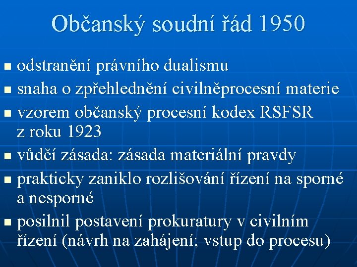 Občanský soudní řád 1950 odstranění právního dualismu n snaha o zpřehlednění civilněprocesní materie n