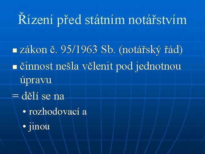 Řízení před státním notářstvím zákon č. 95/1963 Sb. (notářský řád) n činnost nešla včlenit