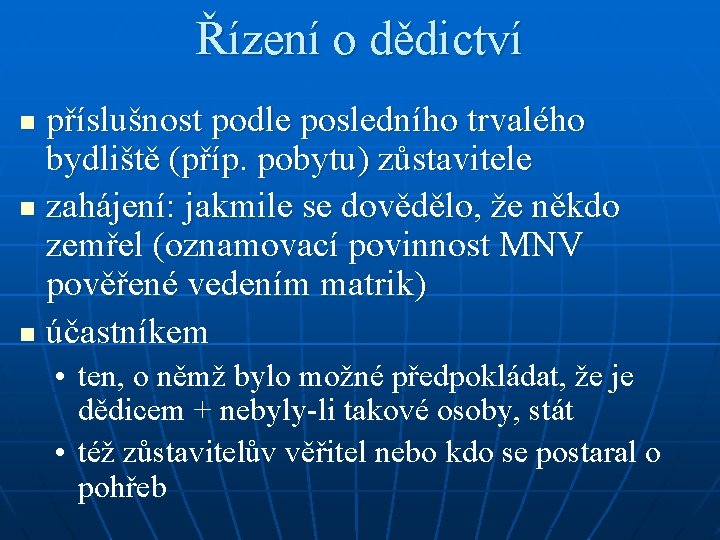 Řízení o dědictví příslušnost podle posledního trvalého bydliště (příp. pobytu) zůstavitele n zahájení: jakmile