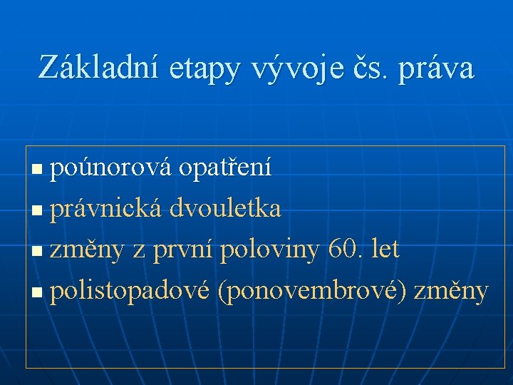 Základní etapy vývoje čs. práva poúnorová opatření n právnická dvouletka n změny z první