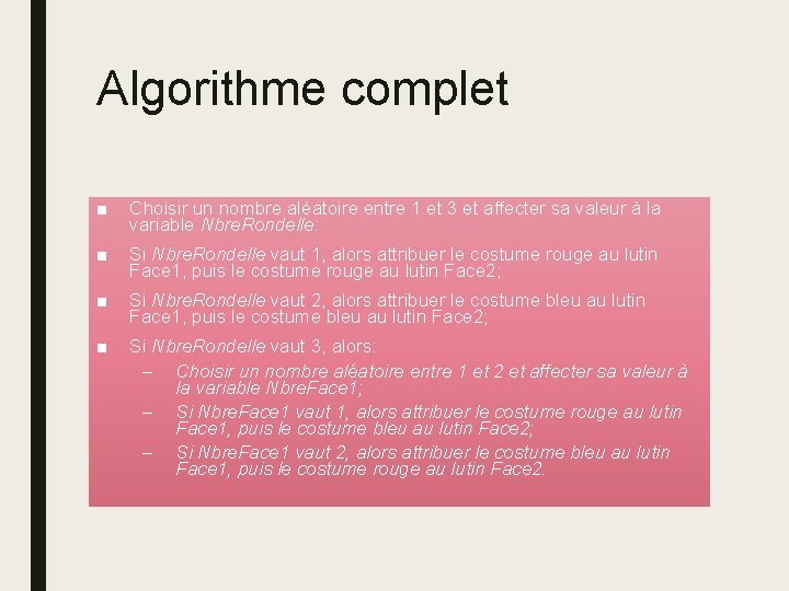 Algorithme complet ■ Choisir un nombre aléatoire entre 1 et 3 et affecter sa