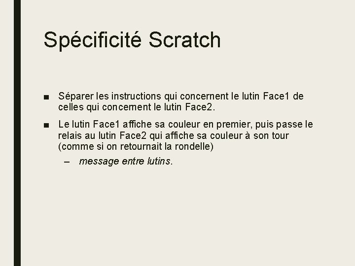 Spécificité Scratch ■ Séparer les instructions qui concernent le lutin Face 1 de celles