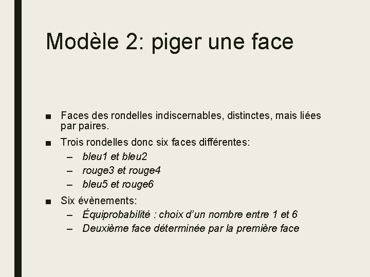 Modèle 2: piger une face ■ Faces des rondelles indiscernables, distinctes, mais liées par