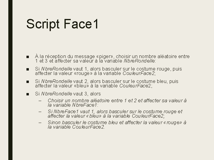 Script Face 1 ■ À la réception du message «piger» , choisir un nombre