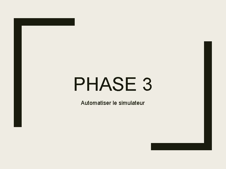 PHASE 3 Automatiser le simulateur 