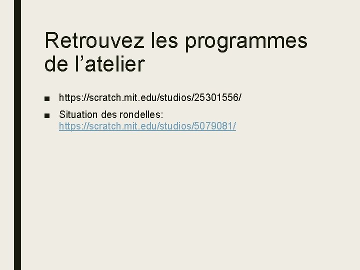 Retrouvez les programmes de l’atelier ■ https: //scratch. mit. edu/studios/25301556/ ■ Situation des rondelles: