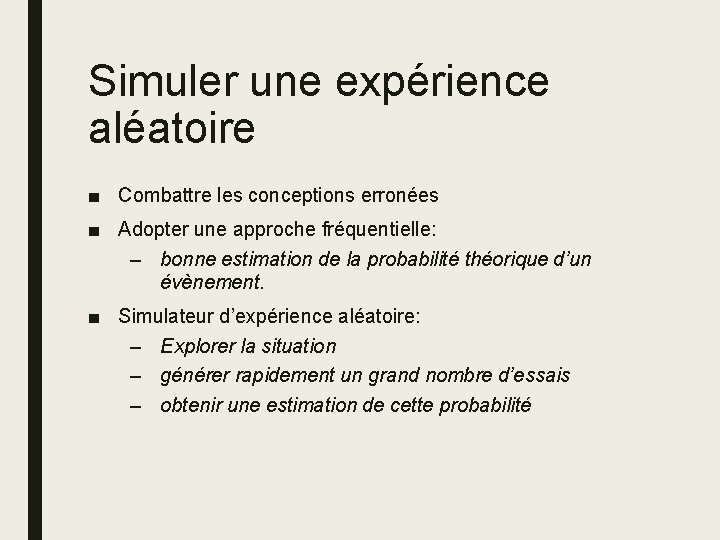 Simuler une expérience aléatoire ■ Combattre les conceptions erronées ■ Adopter une approche fréquentielle: