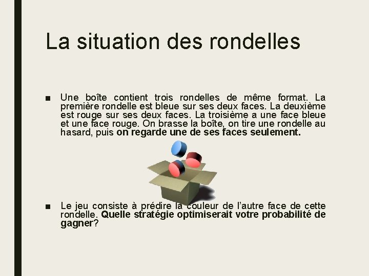 La situation des rondelles ■ Une boîte contient trois rondelles de même format. La