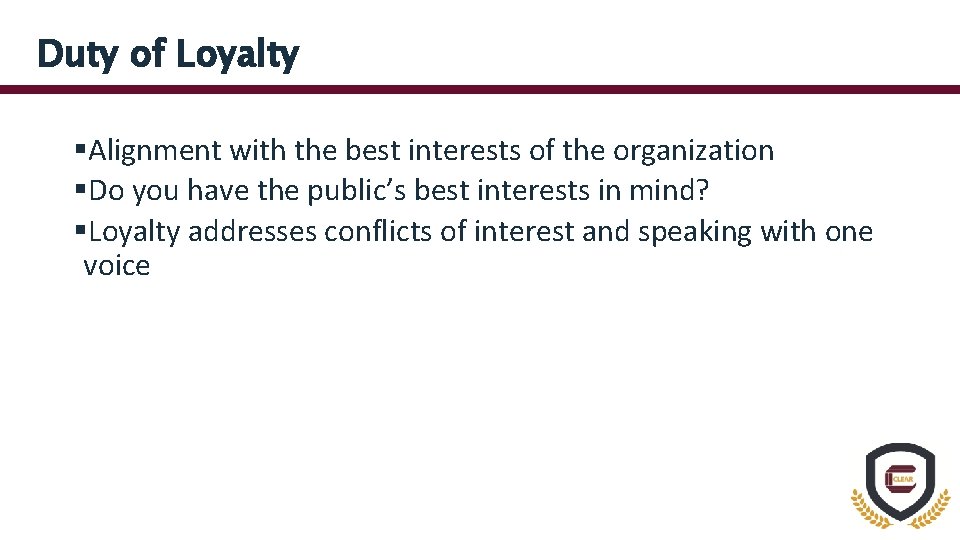 Duty of Loyalty §Alignment with the best interests of the organization §Do you have