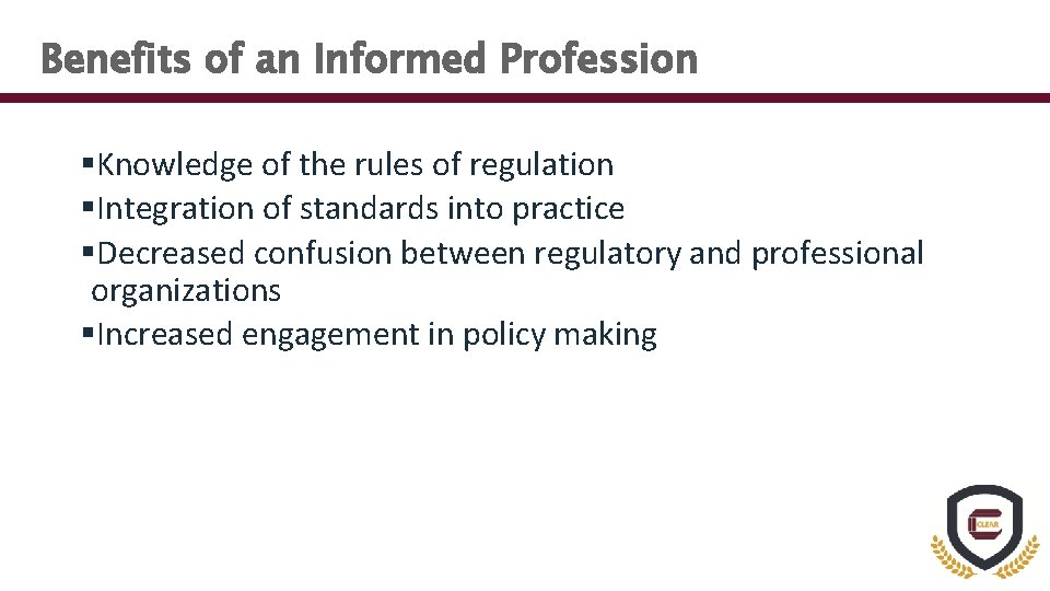 Benefits of an Informed Profession §Knowledge of the rules of regulation §Integration of standards