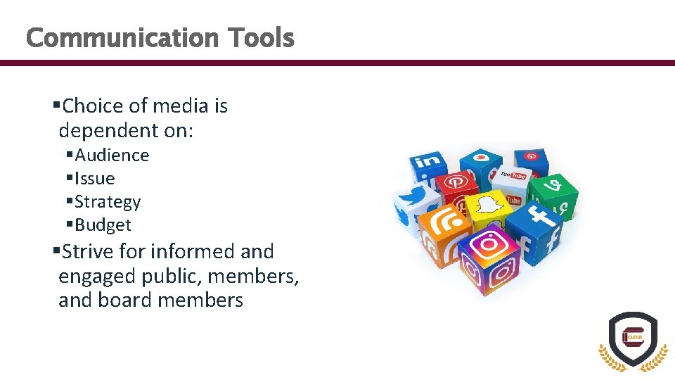 Communication Tools §Choice of media is dependent on: §Audience §Issue §Strategy §Budget §Strive for