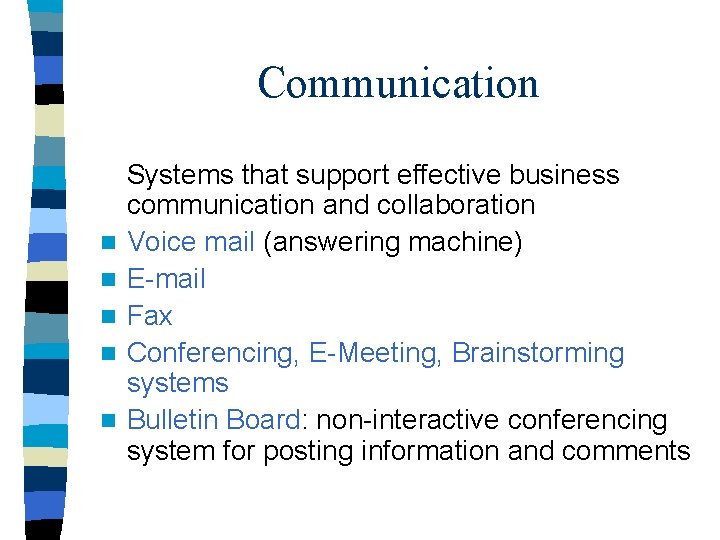 Communication n n Systems that support effective business communication and collaboration Voice mail (answering