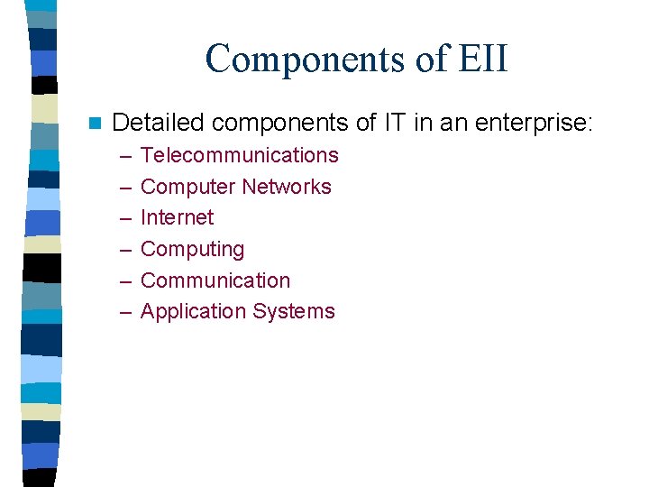 Components of EII n Detailed components of IT in an enterprise: – – –