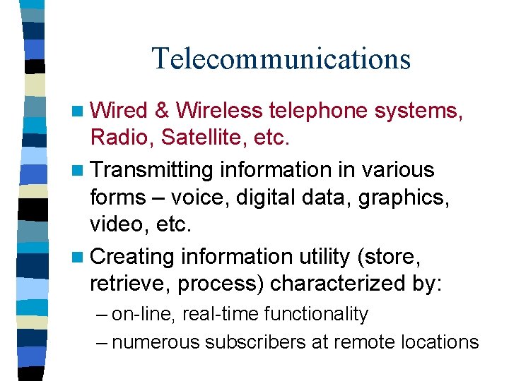 Telecommunications n Wired & Wireless telephone systems, Radio, Satellite, etc. n Transmitting information in