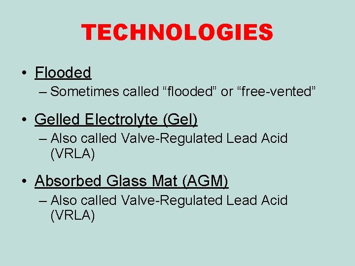TECHNOLOGIES • Flooded – Sometimes called “flooded” or “free-vented” • Gelled Electrolyte (Gel) –