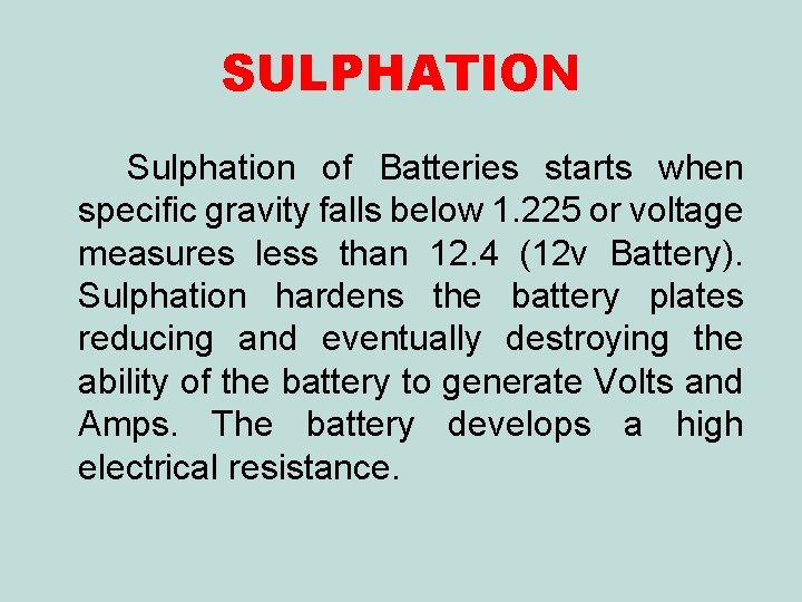 SULPHATION Sulphation of Batteries starts when specific gravity falls below 1. 225 or voltage