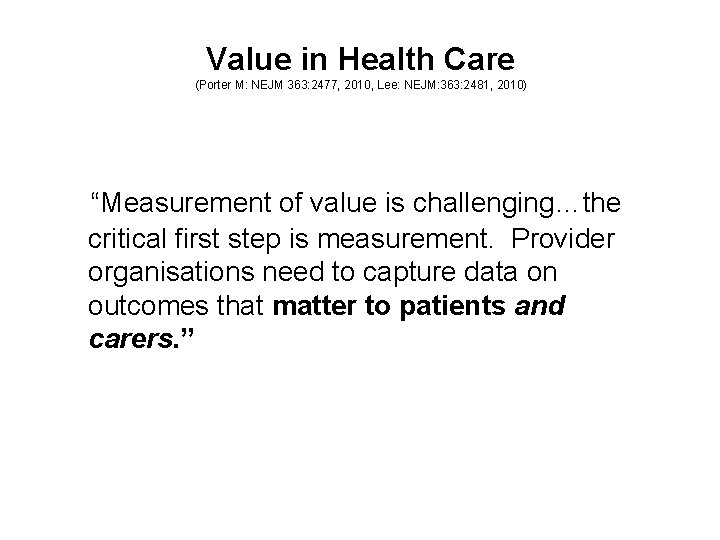 Value in Health Care (Porter M: NEJM 363: 2477, 2010, Lee: NEJM: 363: 2481,