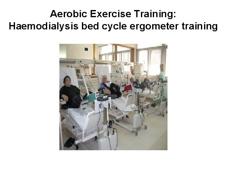 Aerobic Exercise Training: Haemodialysis bed cycle ergometer training 