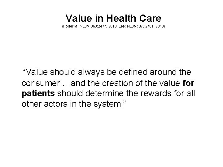 Value in Health Care (Porter M: NEJM 363: 2477, 2010, Lee: NEJM: 363: 2481,