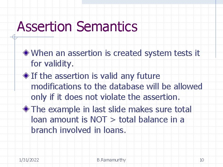 Assertion Semantics When an assertion is created system tests it for validity. If the