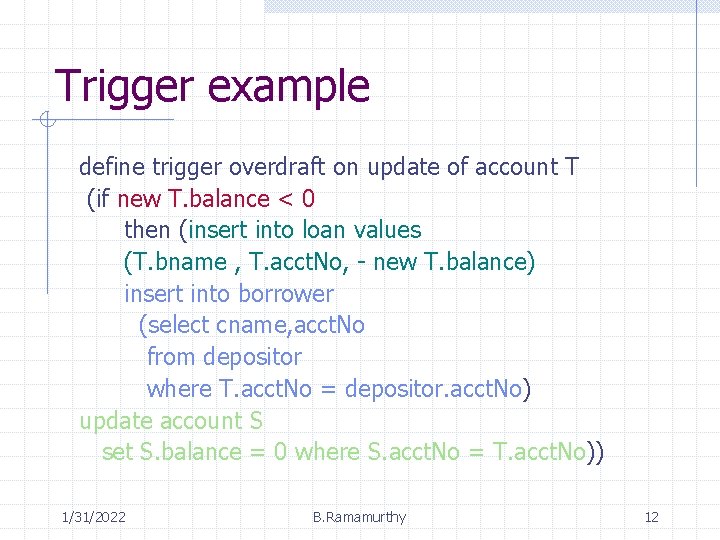 Trigger example define trigger overdraft on update of account T (if new T. balance