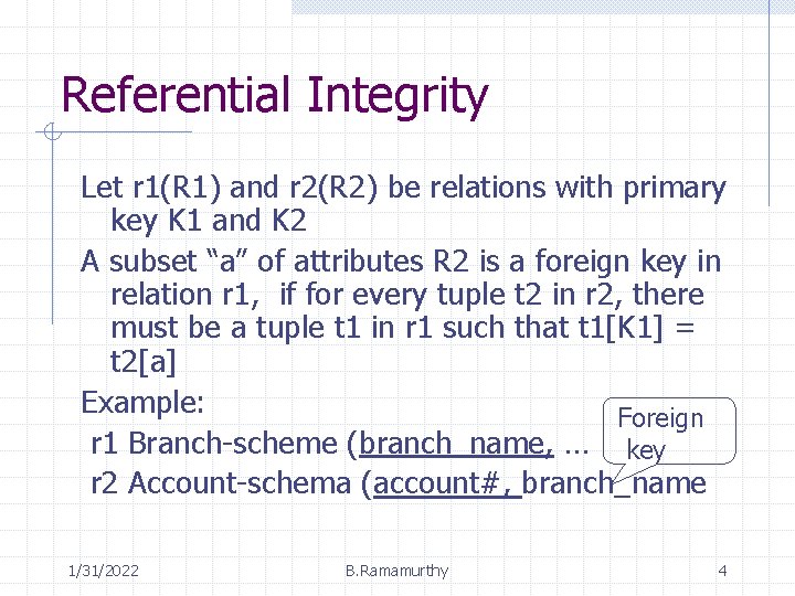 Referential Integrity Let r 1(R 1) and r 2(R 2) be relations with primary