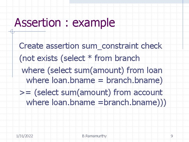 Assertion : example Create assertion sum_constraint check (not exists (select * from branch where