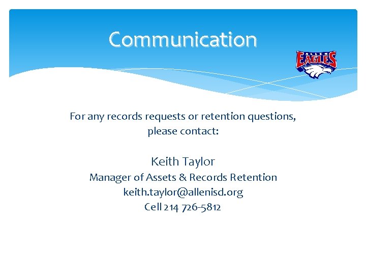 Communication For any records requests or retention questions, please contact: Keith Taylor Manager of