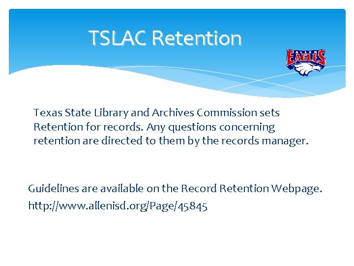 TSLAC Retention Texas State Library and Archives Commission sets Retention for records. Any questions