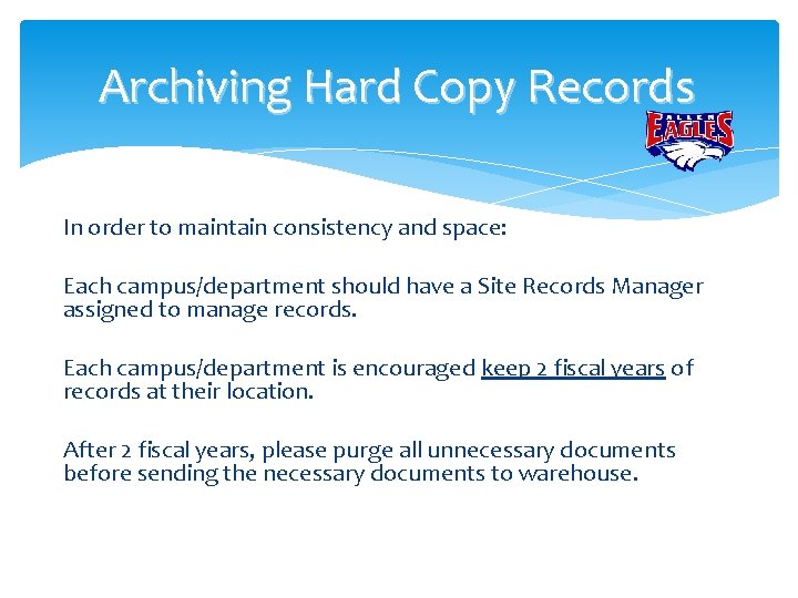 Archiving Hard Copy Records In order to maintain consistency and space: Each campus/department should